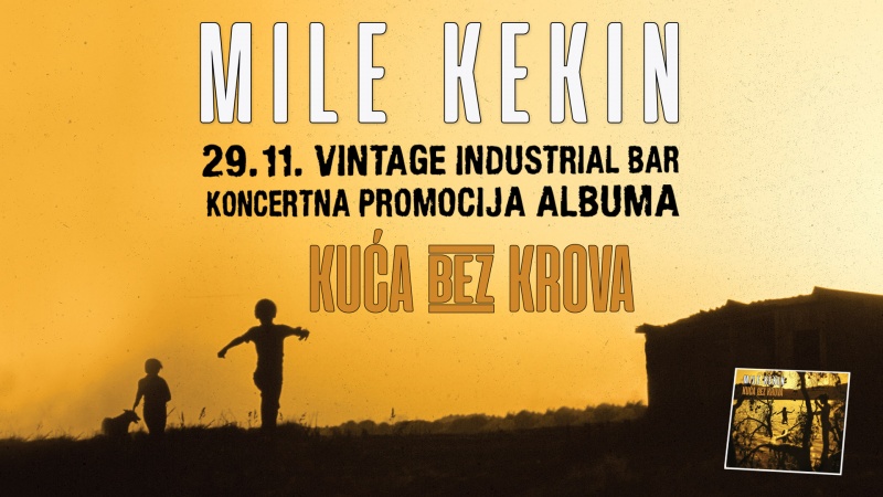Mile Kekin – koncert povodom izlaska albuma „Kuća bez krova“ – 29. 11. Vintage Industrial Bar