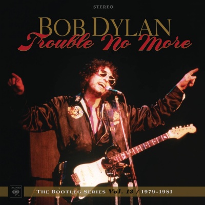 Bob Dylan - Trouble No More - The Bootleg Series Vol. 13 / 1979-1981