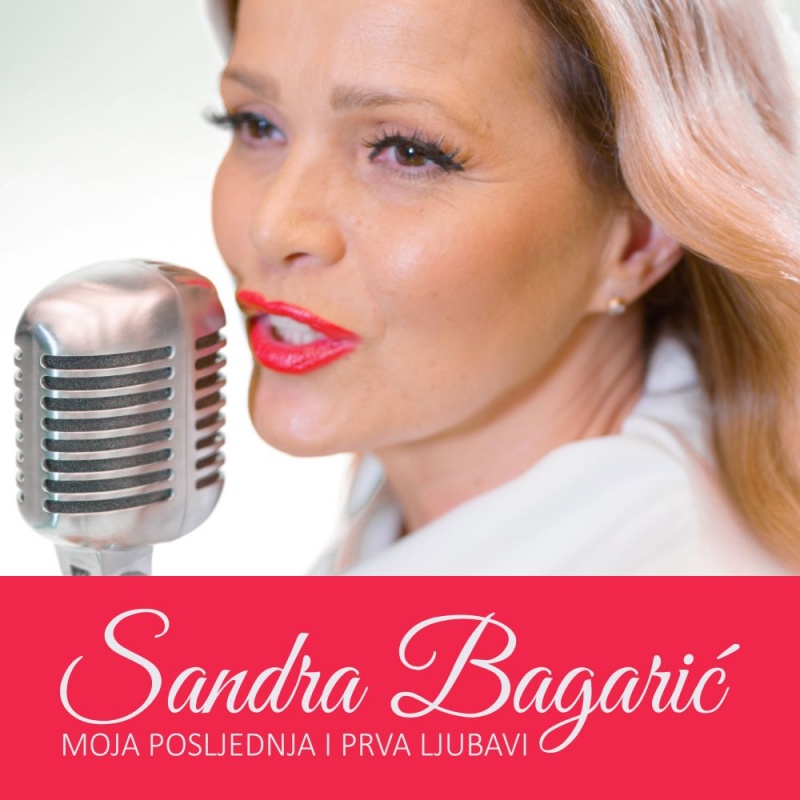 Sandra Bagarić – Jedna nova ja -  poslušajte pjesmu „Moja posljednja i prva ljubavi“ u novom ruhu