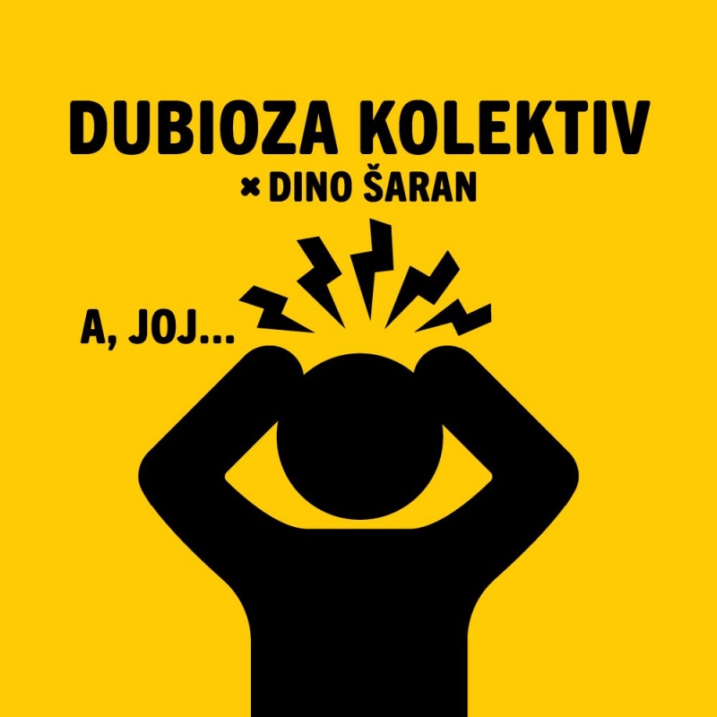 DUBIOZA KOLEKTIV x DINO ŠARAN - ‘A JOJ’  Kad uzdah postane refren